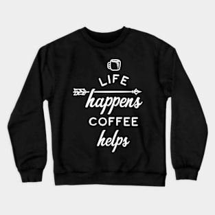 Life Happens Coffee Helps Crewneck Sweatshirt